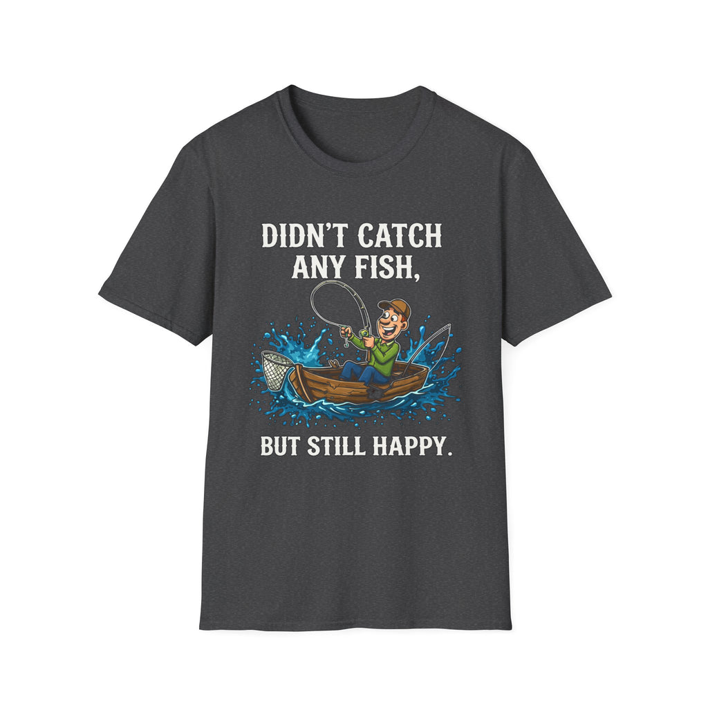 Didn’t Catch Any Fish Still Happy T-Shirt