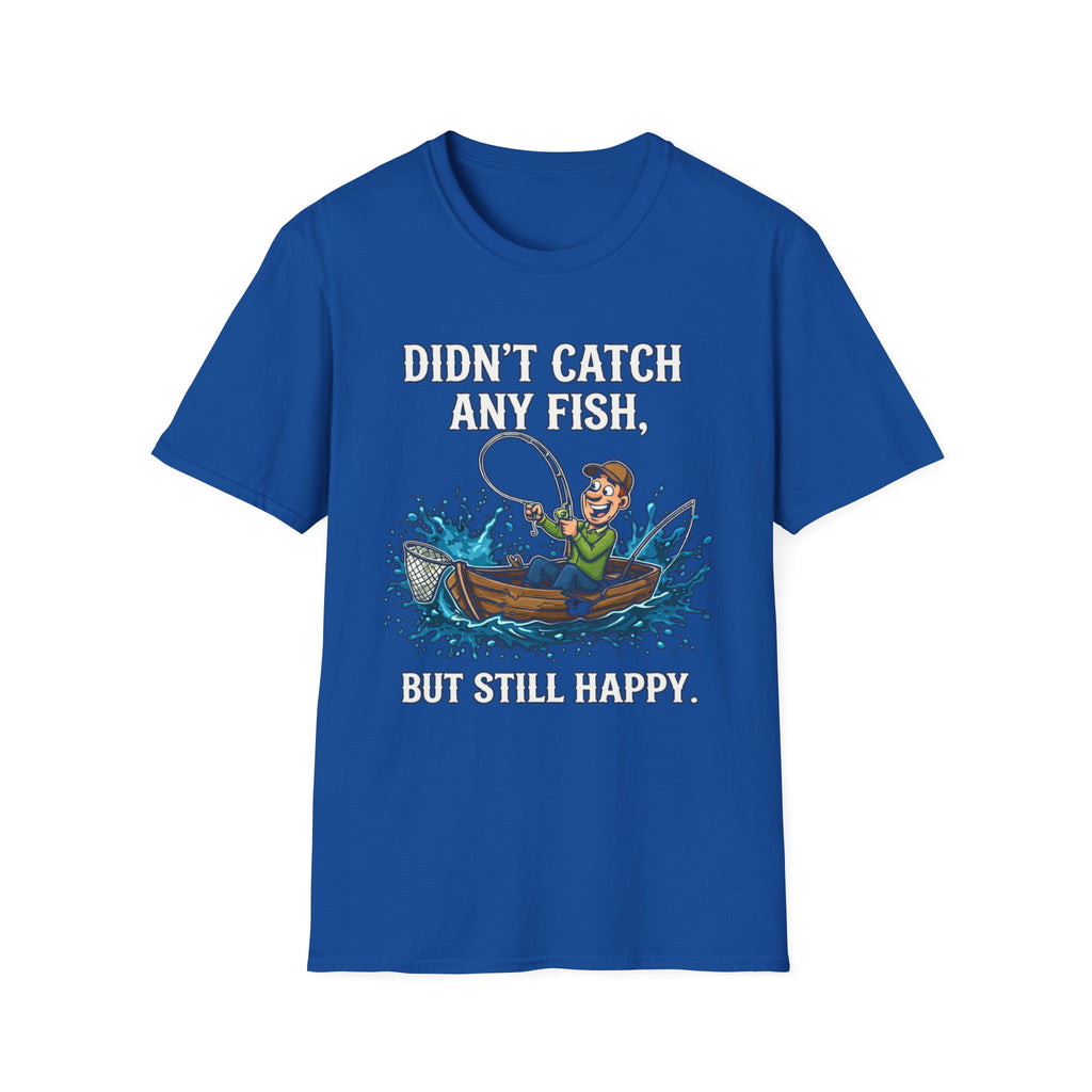 Didn’t Catch Any Fish Still Happy T-Shirt