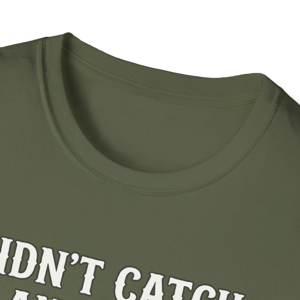 Didn’t Catch Any Fish Still Happy T-Shirt