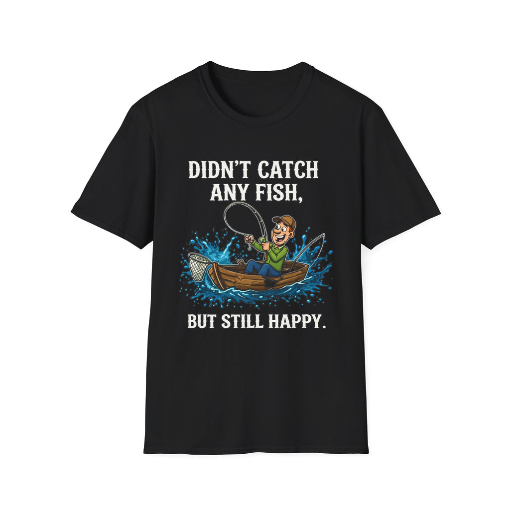 Didn’t Catch Any Fish Still Happy T-Shirt