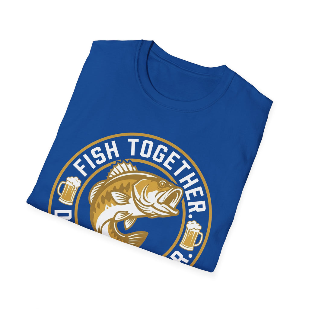 Fish Together Drink Together T-Shirt