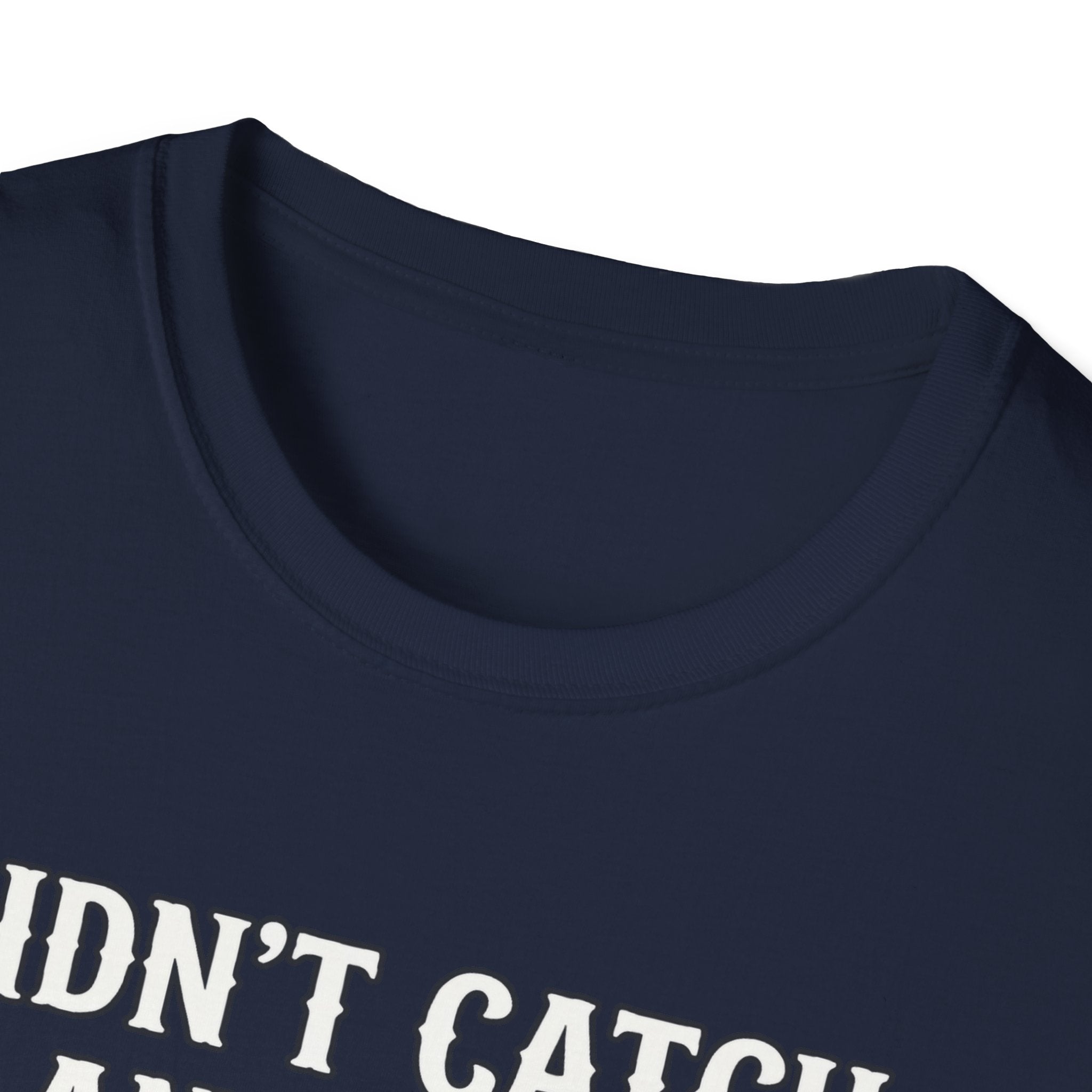 Didn’t Catch Any Fish Still Happy T-Shirt