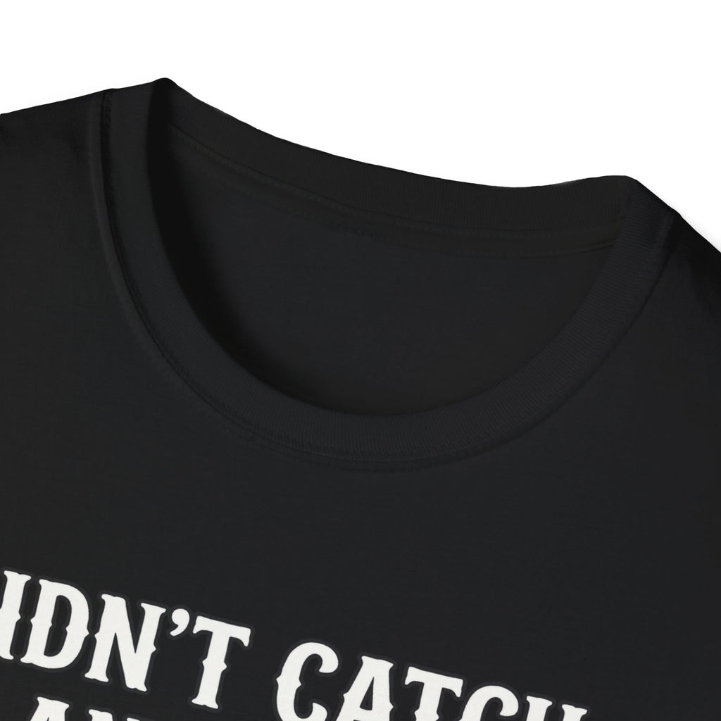 Didn’t Catch Any Fish Still Happy T-Shirt