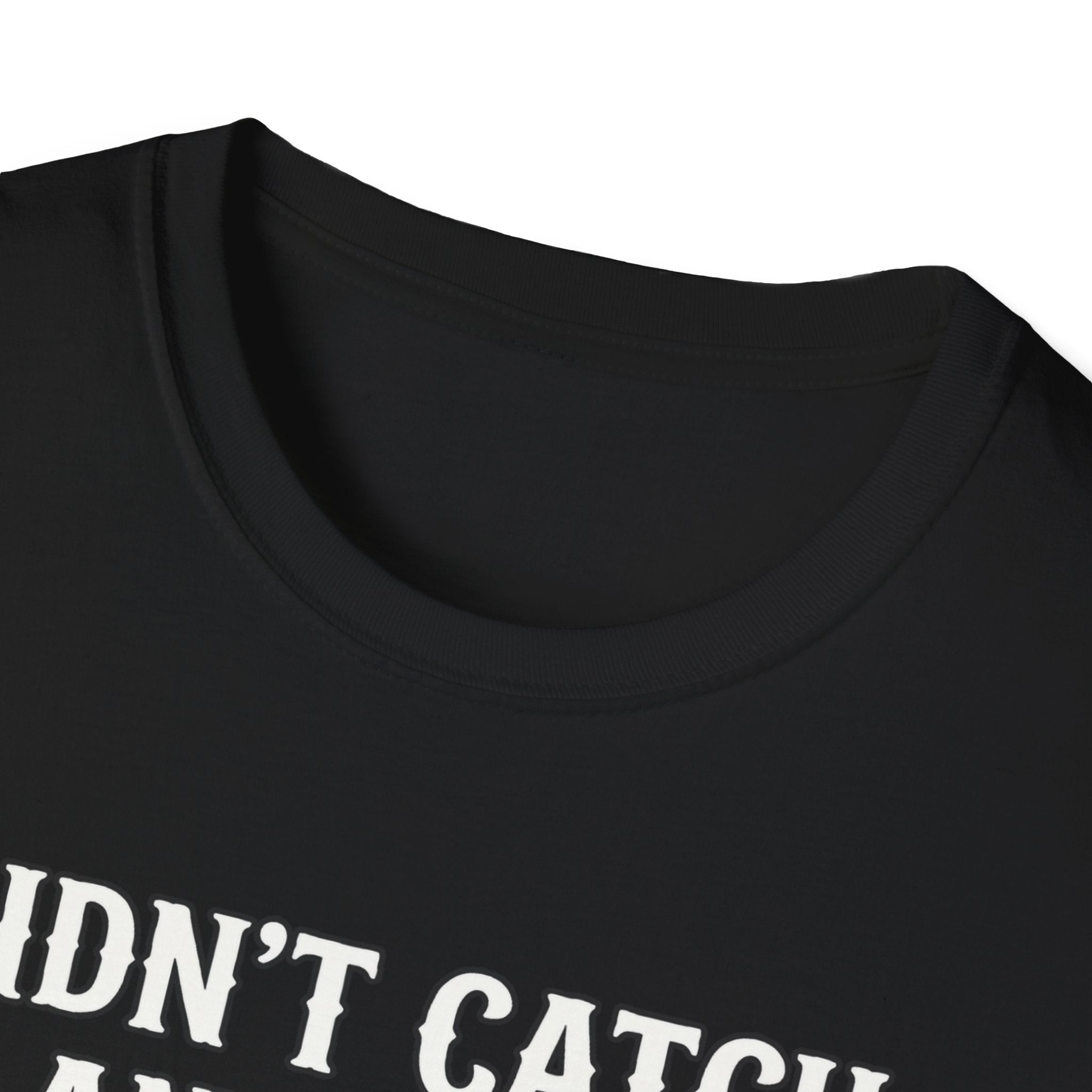 Didn’t Catch Any Fish Still Happy T-Shirt