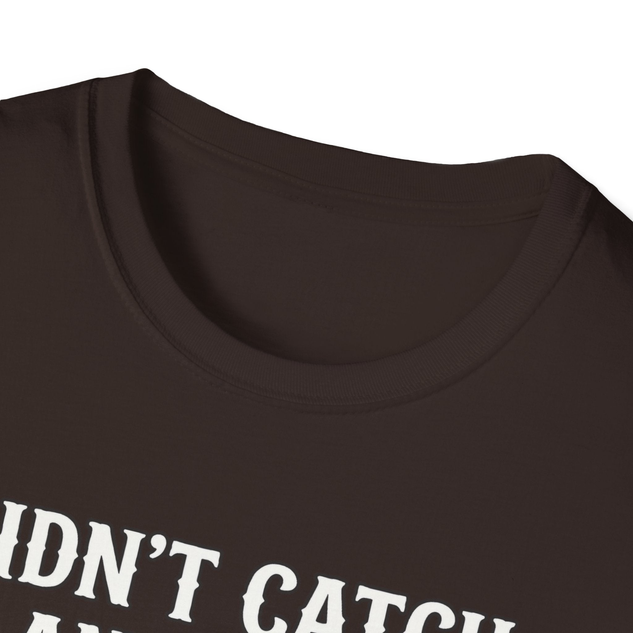 Didn’t Catch Any Fish Still Happy T-Shirt