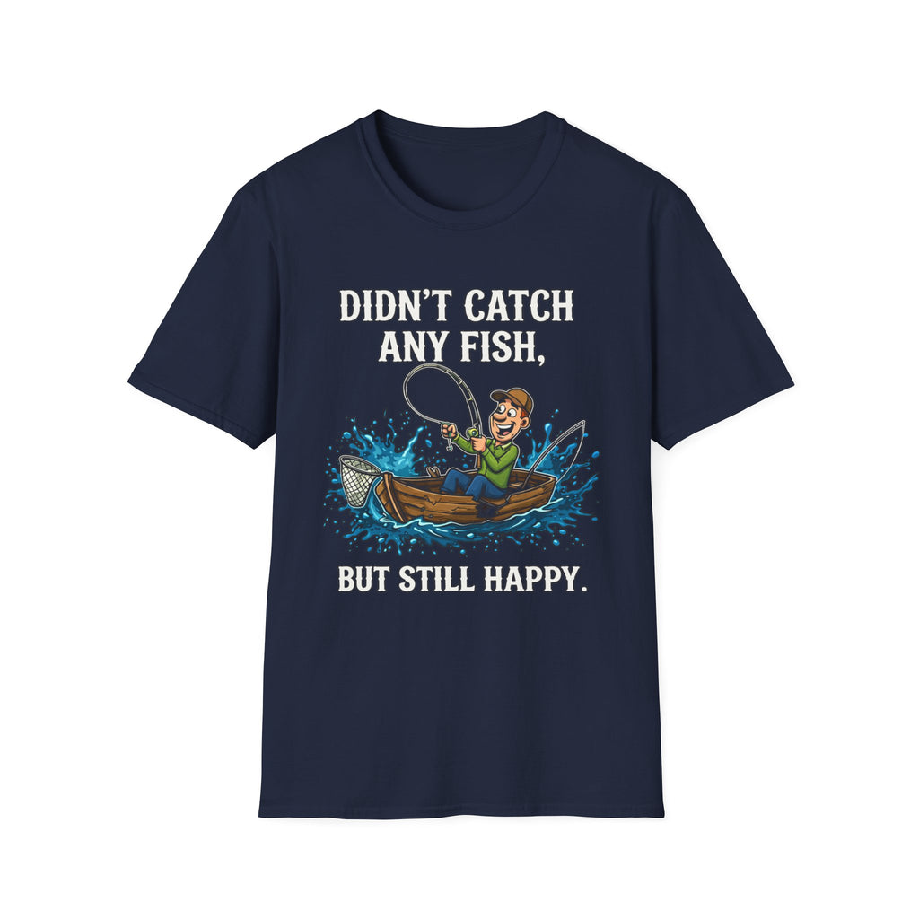 Didn’t Catch Any Fish Still Happy T-Shirt