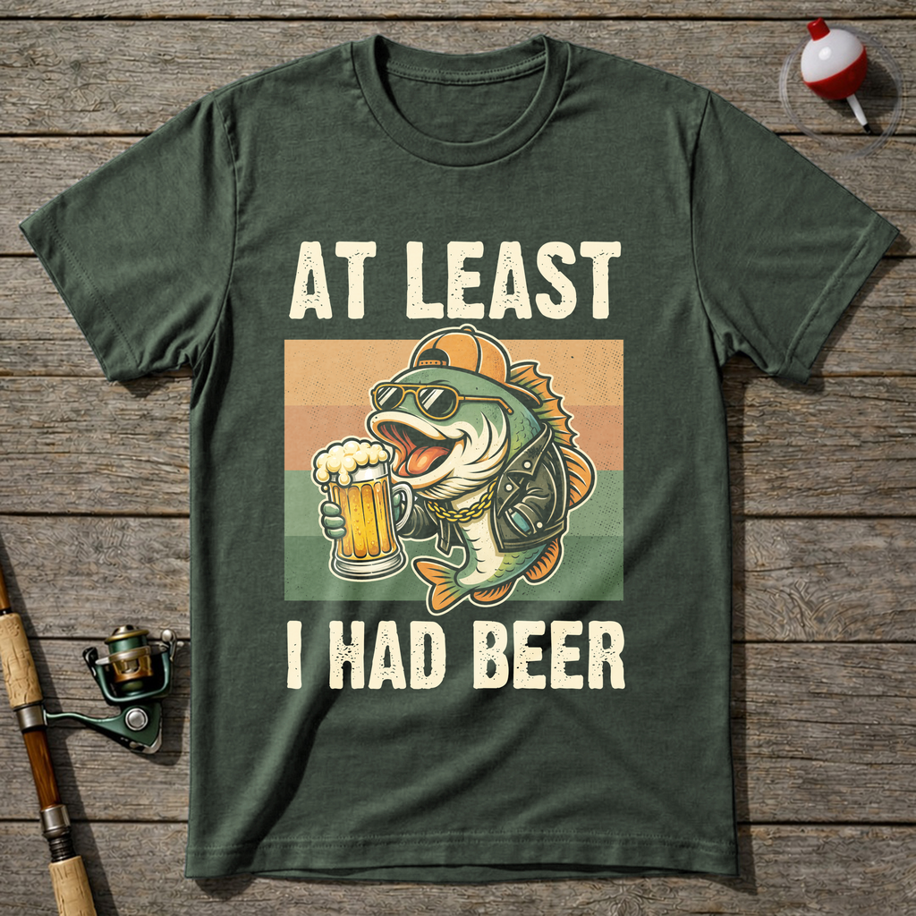 At Least I Had Beer T-Shirt — Military Green