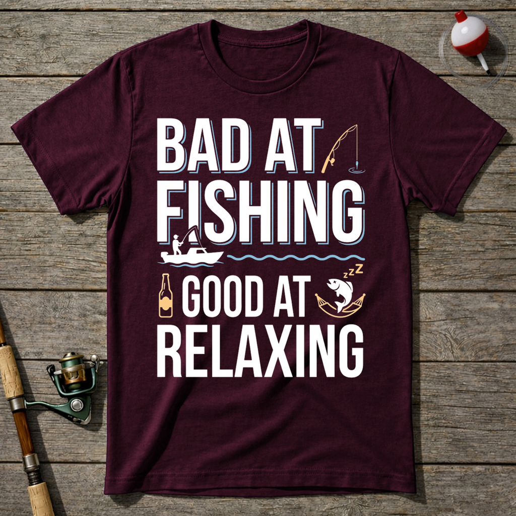 Bad At Fishing Good At Relaxing T-Shirt