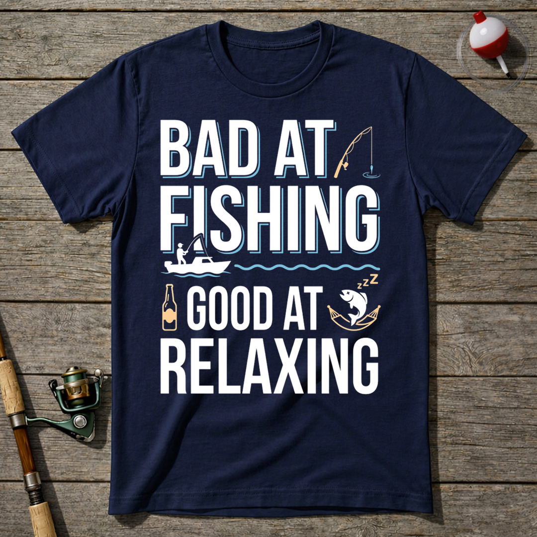 Bad At Fishing Good At Relaxing T-Shirt
