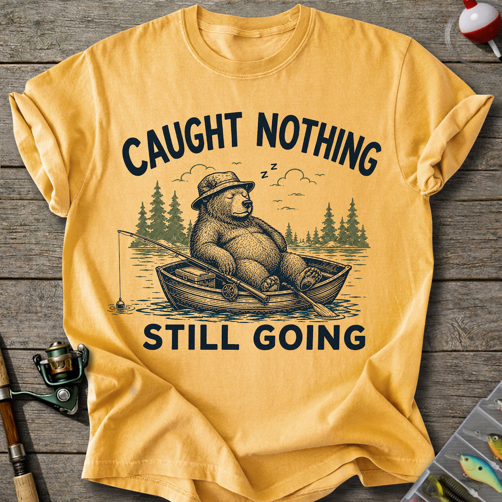 Caught Nothing Still Going T-Shirt