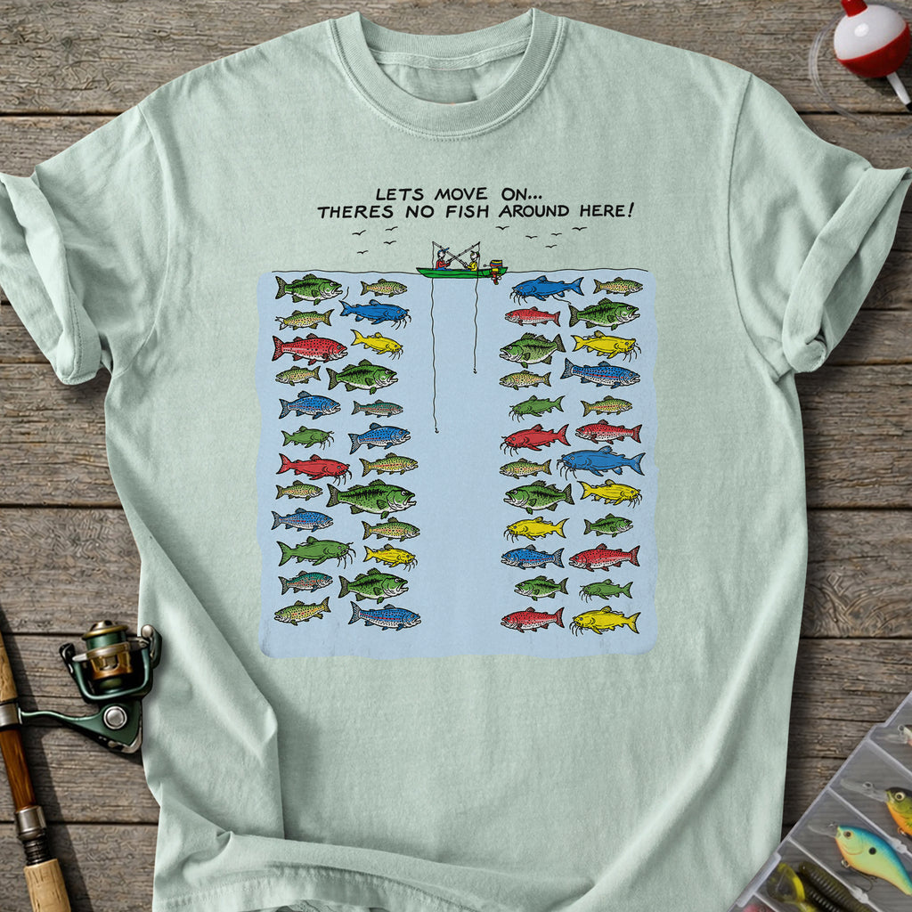No Fish Around Here T-shirt