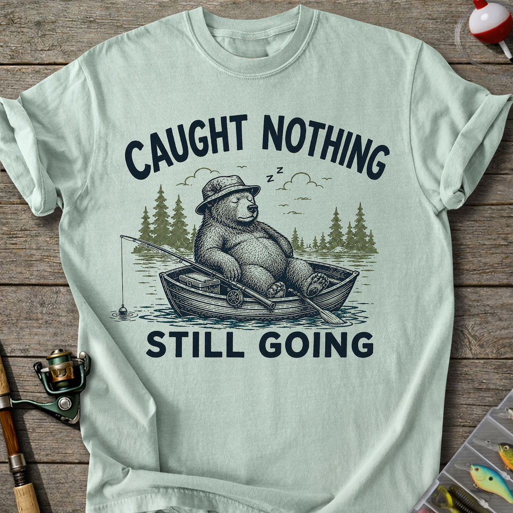 Caught Nothing Still Going T-Shirt