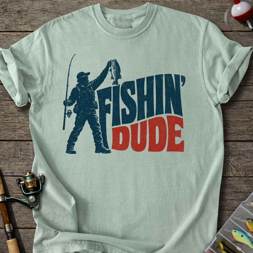 Fishin’ Dude T-Shirt