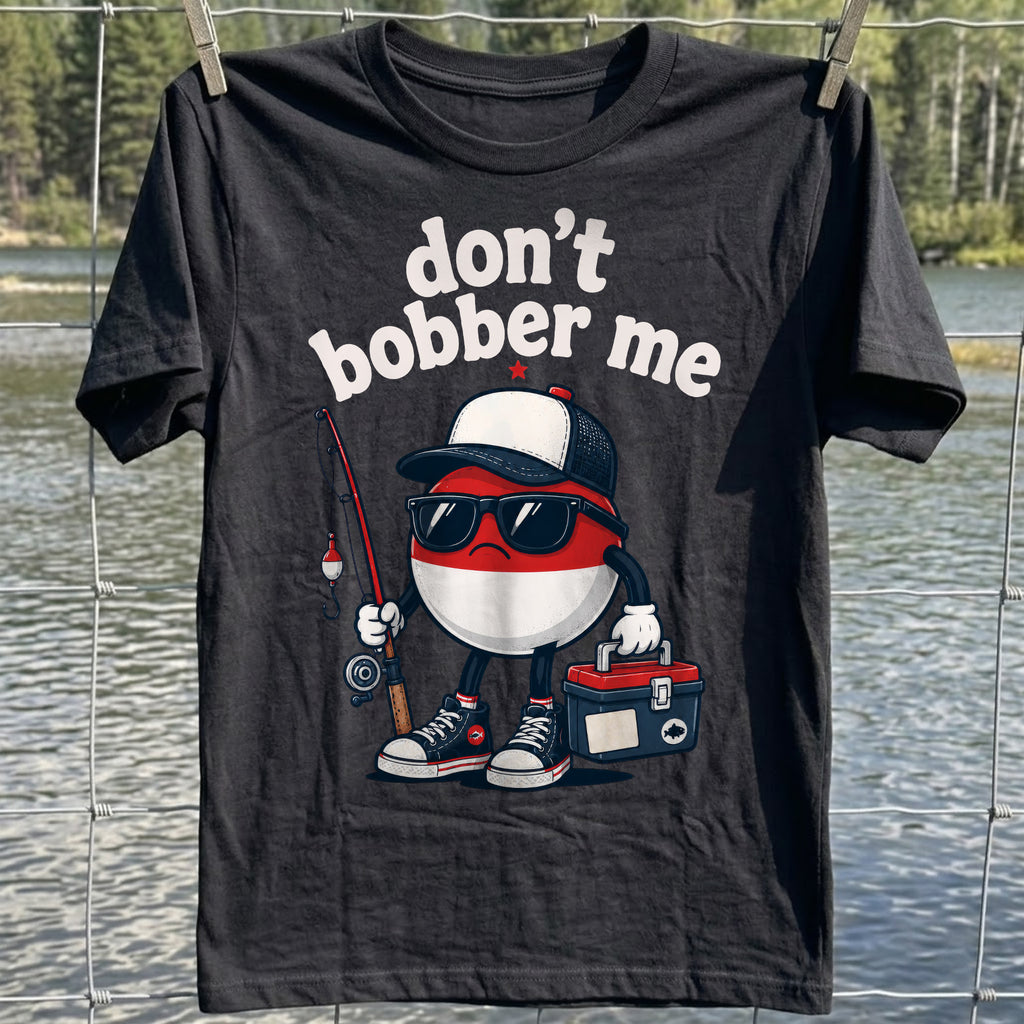 Don't Bobber Me T-shirt