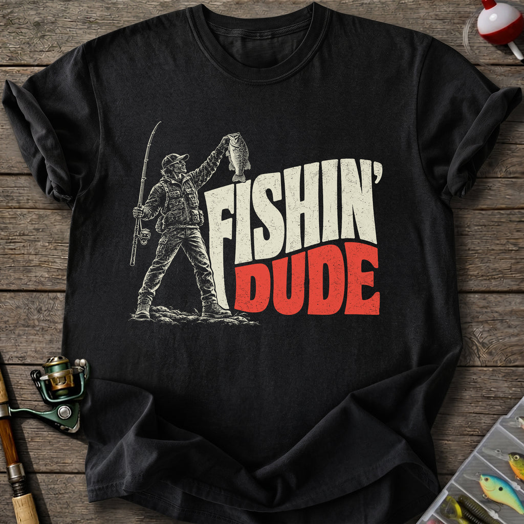 Fishin’ Dude T-Shirt