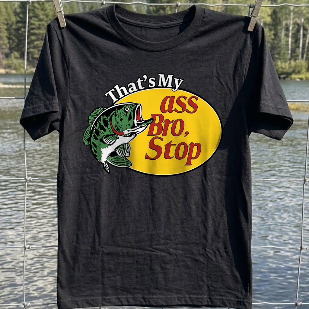 That's My Ass Bro T-Shirt