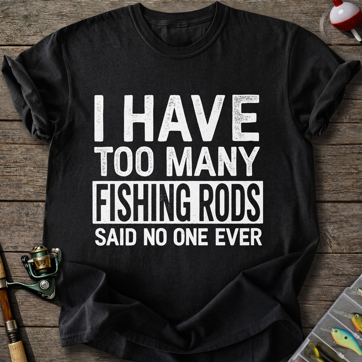 Too Many Fishing Rods T-Shirt