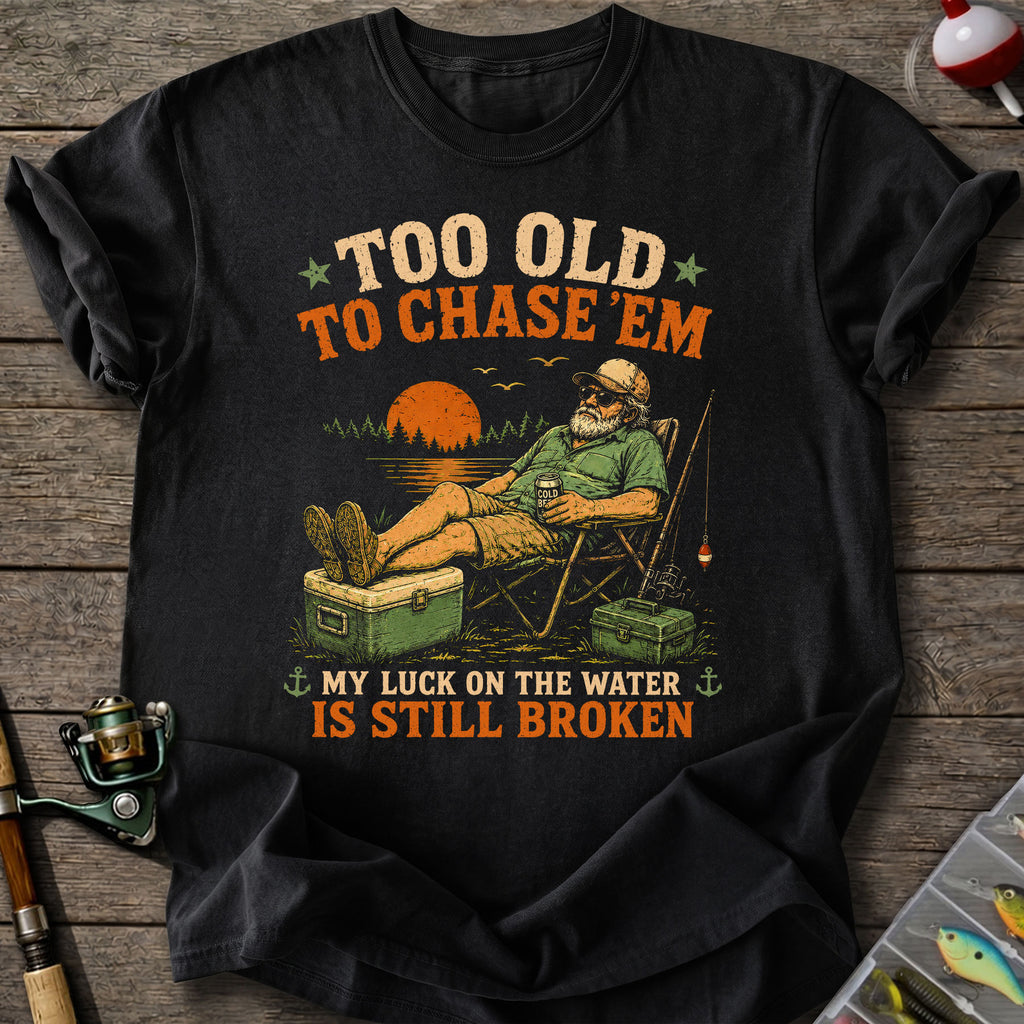 Too Old To Chase T-Shirt
