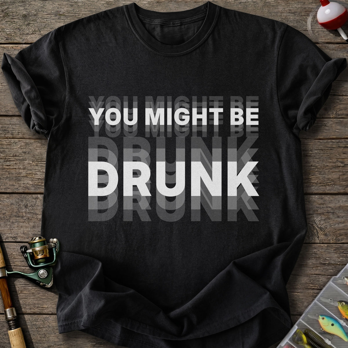 You Might Be Drunk T-Shirt