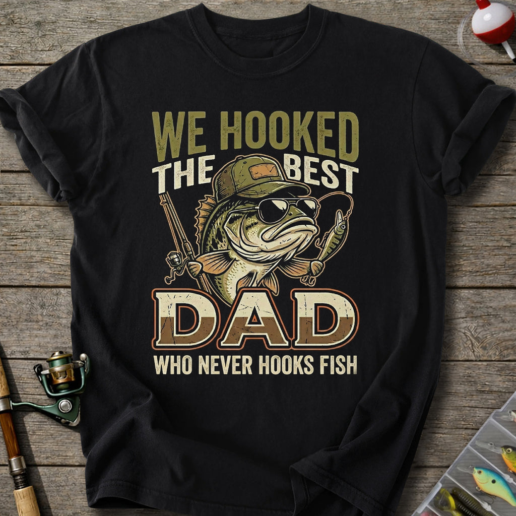 We Hooked The Best Dad T-Shirt