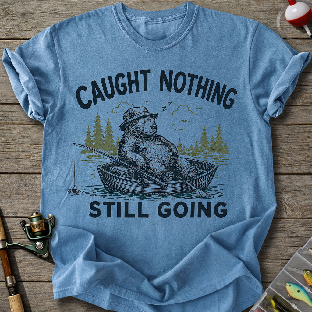 Caught Nothing Still Going T-Shirt