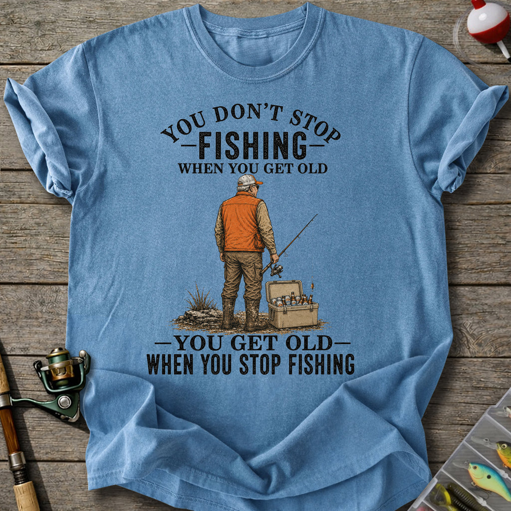Get Old When Stop Fishing T-Shirt