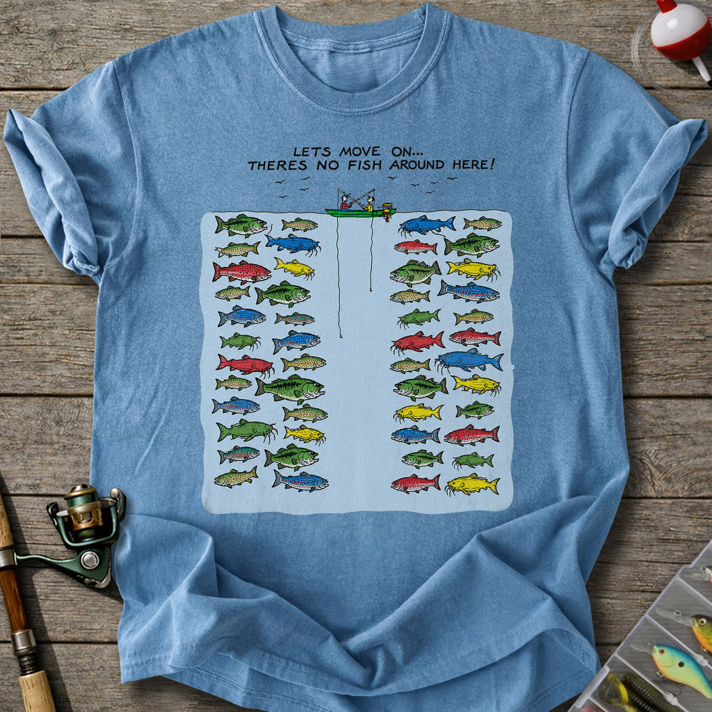 No Fish Around Here T-shirt