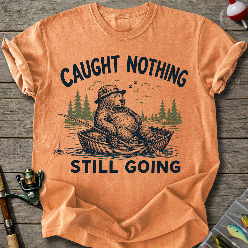 Caught Nothing Still Going T-Shirt