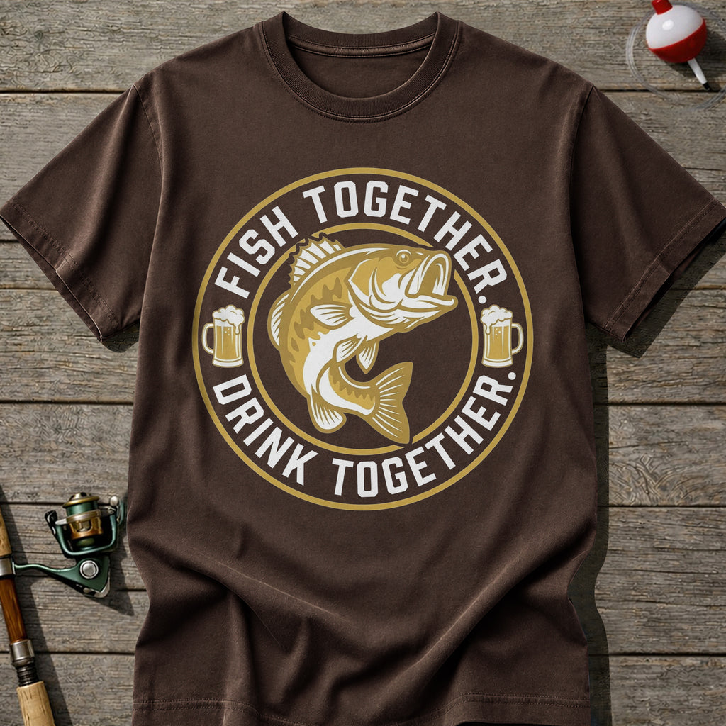 Fish Together Drink Together T-Shirt