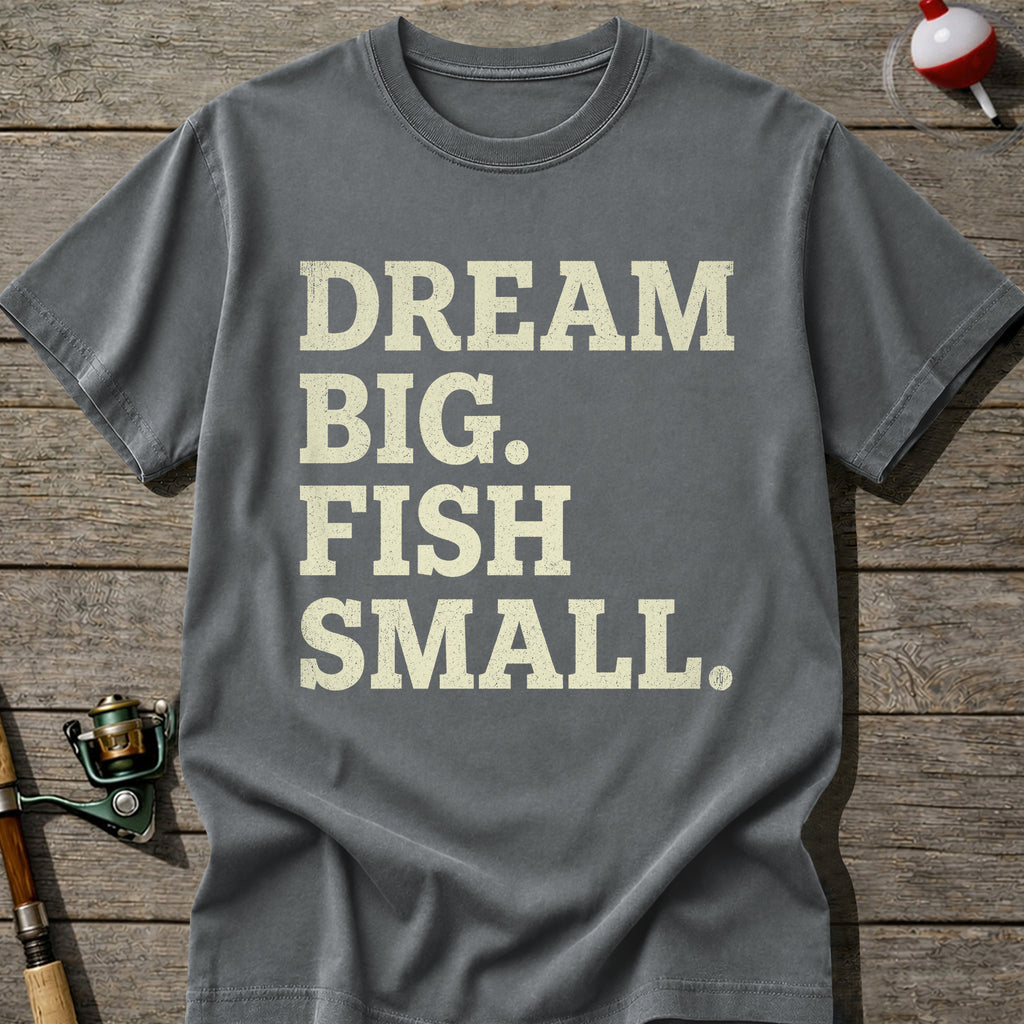 Dream Big Fish Small T-Shirt