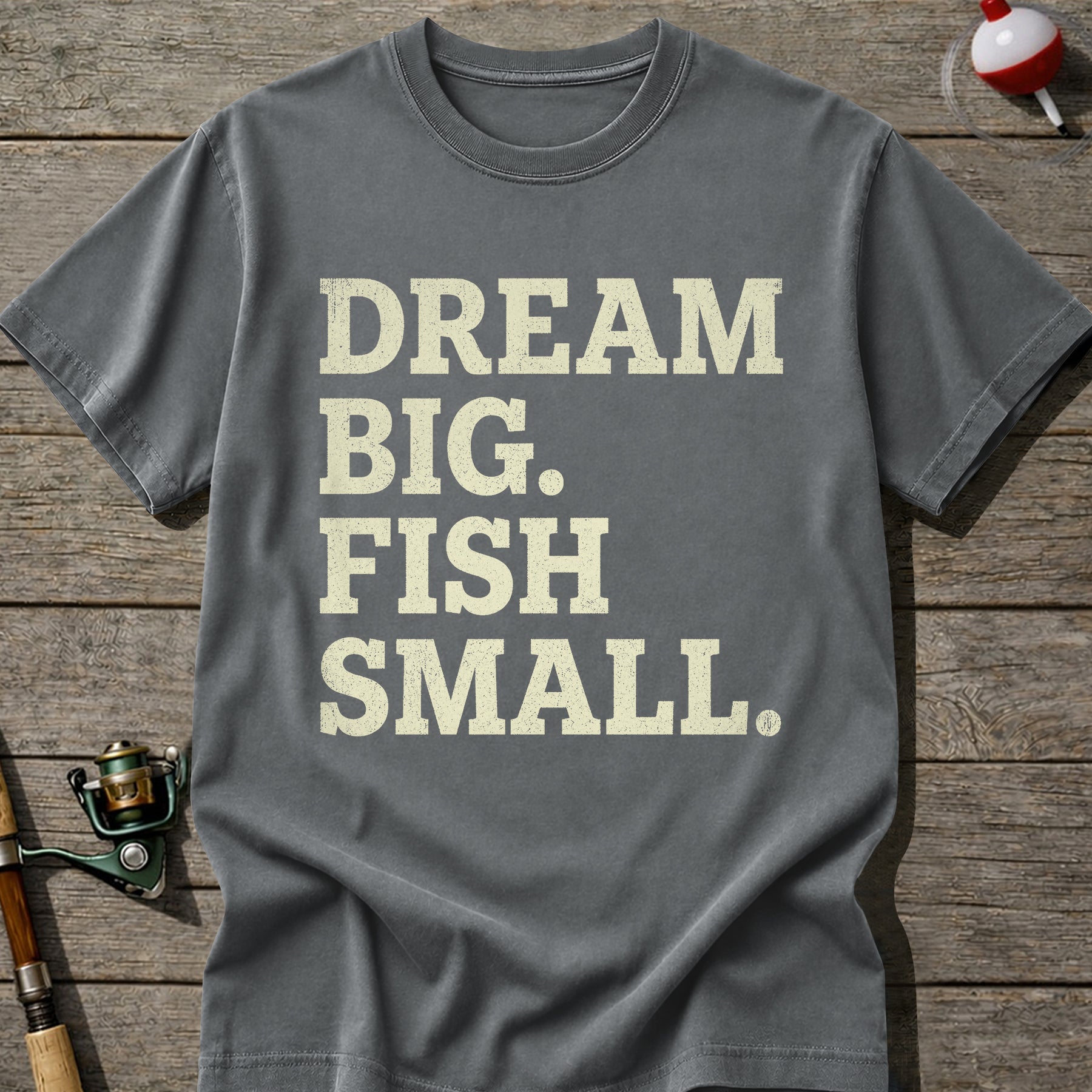 Dream Big Fish Small T-Shirt