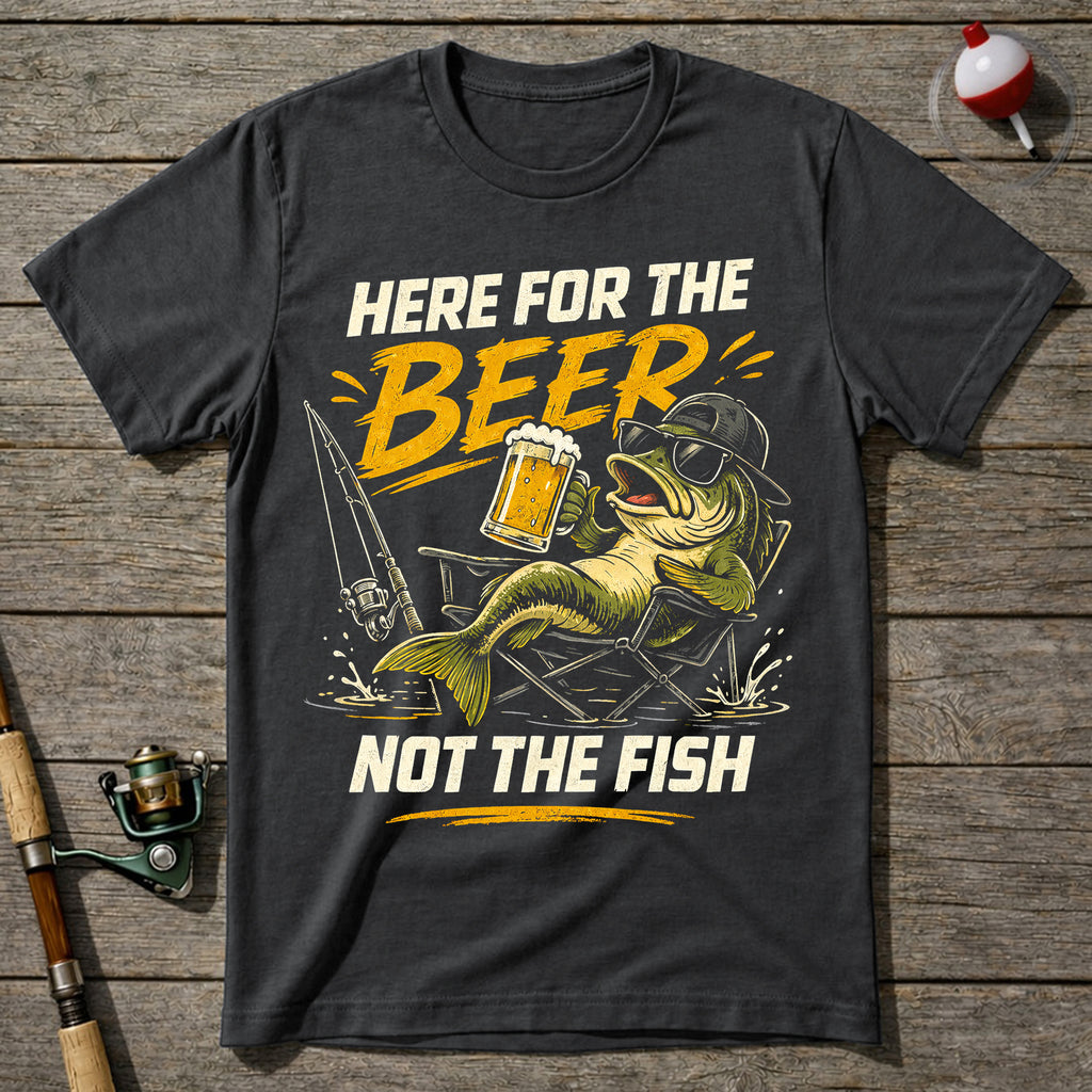 Here For The Beer Not The Fish T-Shirt
