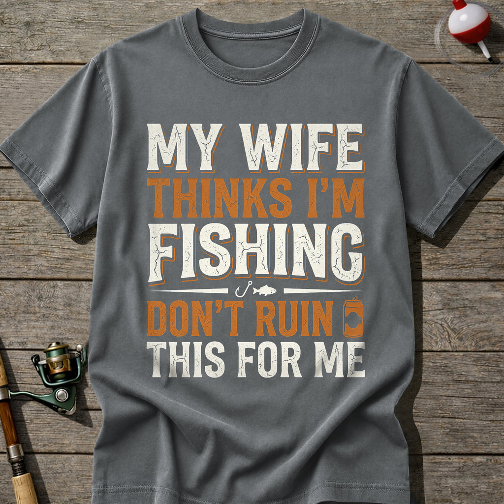 Im Fishing Dont Ruin This T-Shirt
