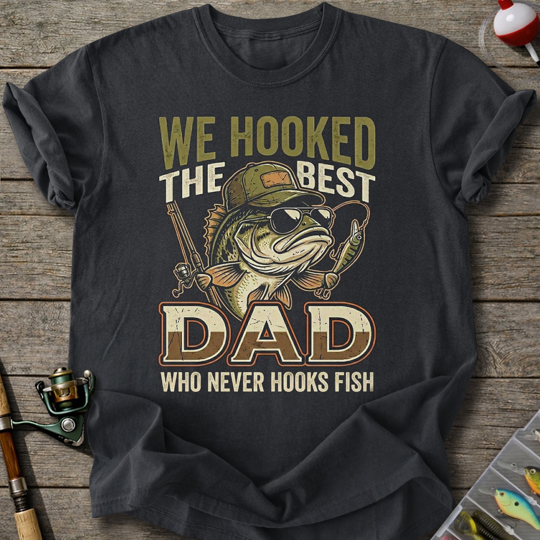 We Hooked The Best Dad T-Shirt