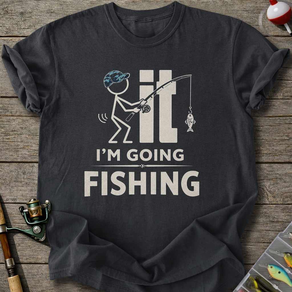 I'm Going Fishing T-Shirt