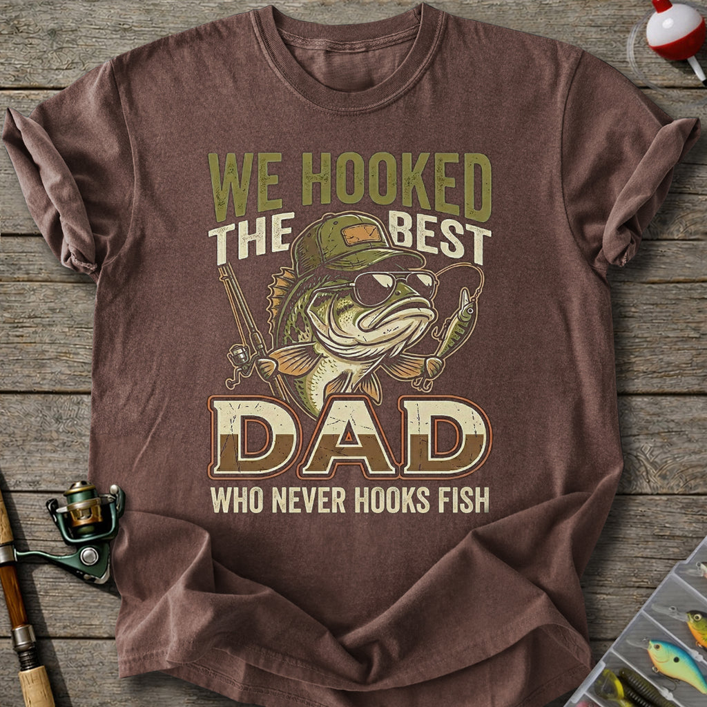 We Hooked The Best Dad T-Shirt