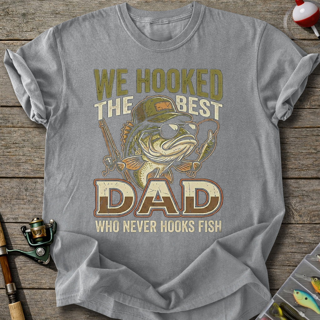 We Hooked The Best Dad T-Shirt