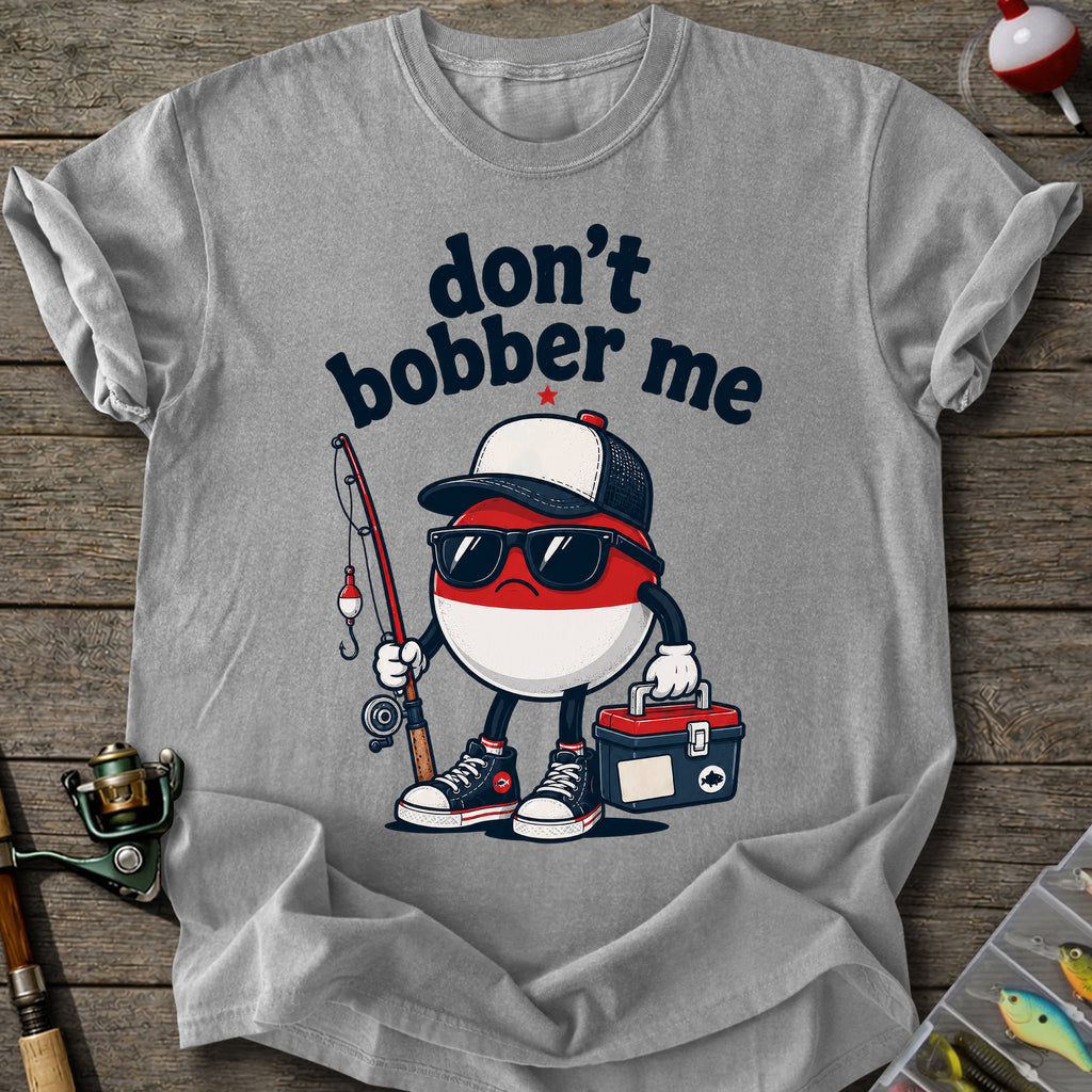 Don't Bobber Me T-shirt