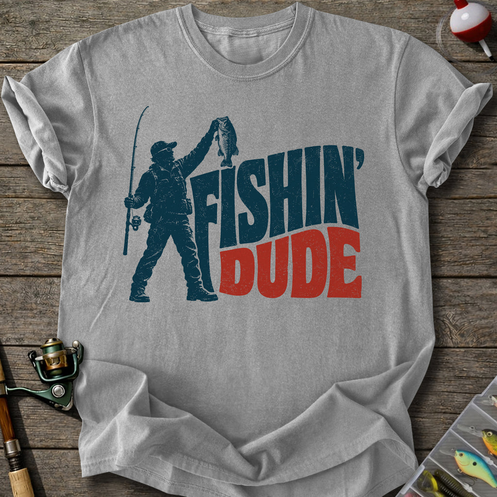 Fishin’ Dude T-Shirt