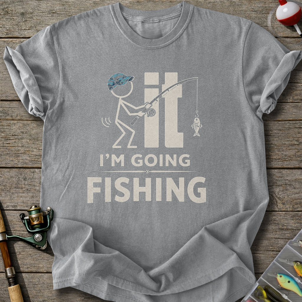 I'm Going Fishing T-Shirt