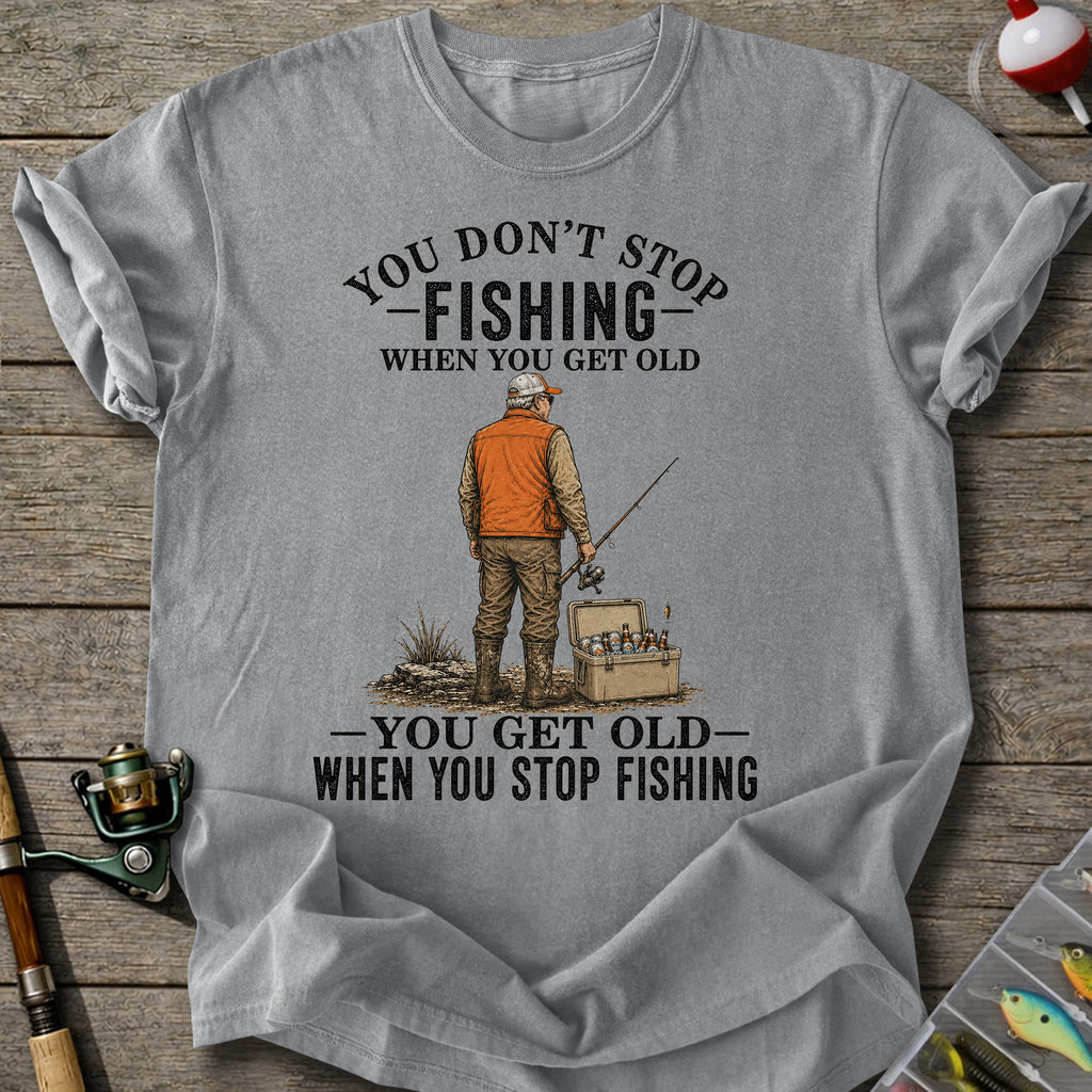 Get Old When Stop Fishing T-Shirt