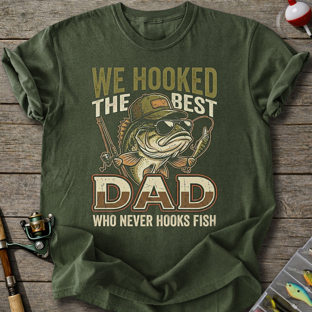 We Hooked The Best Dad T-Shirt