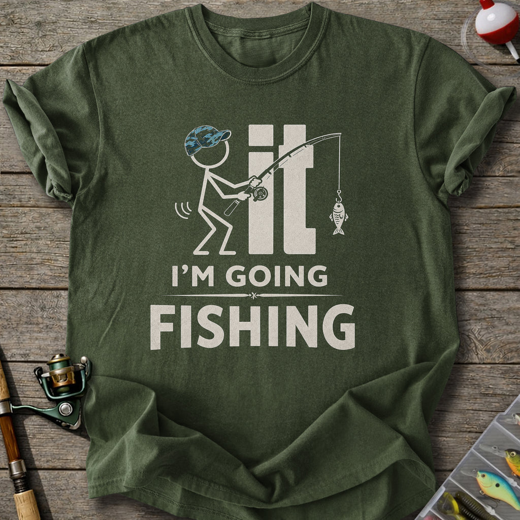 I'm Going Fishing T-Shirt