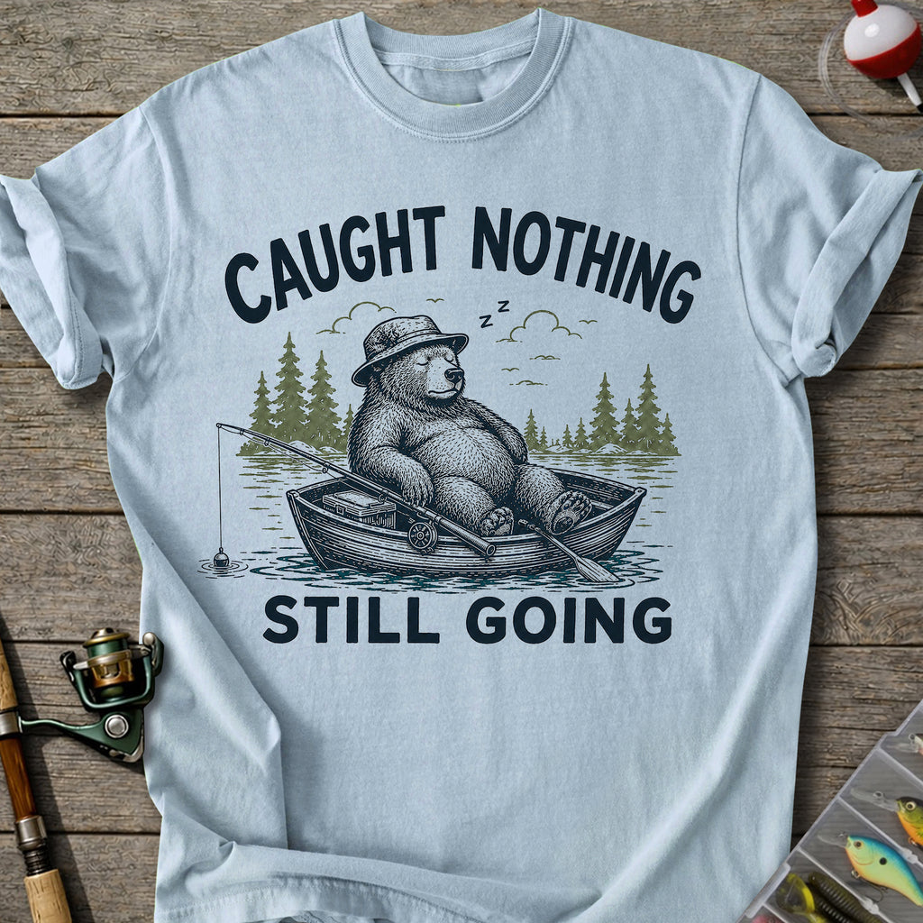 Caught Nothing Still Going T-Shirt