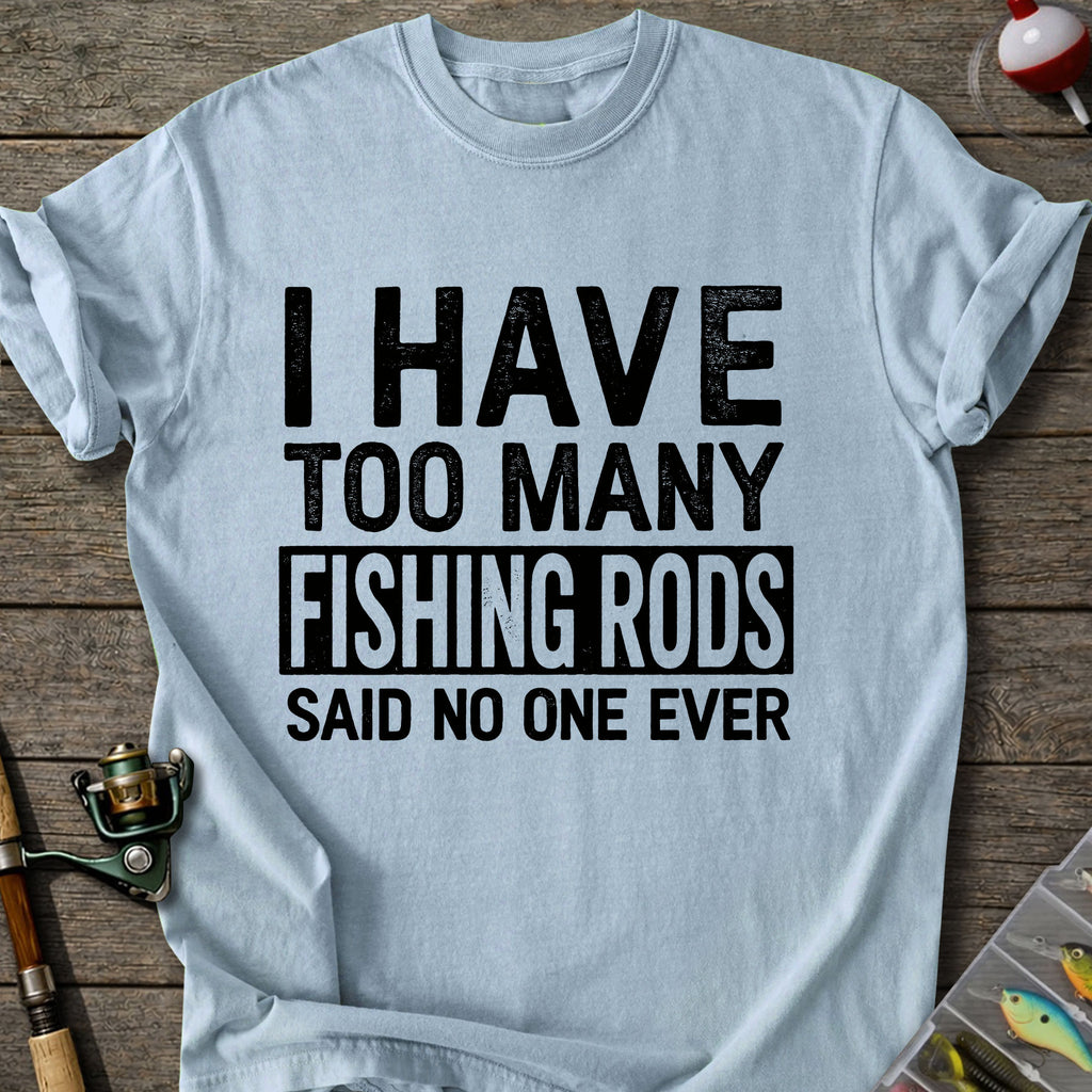 Too Many Fishing Rods T-Shirt