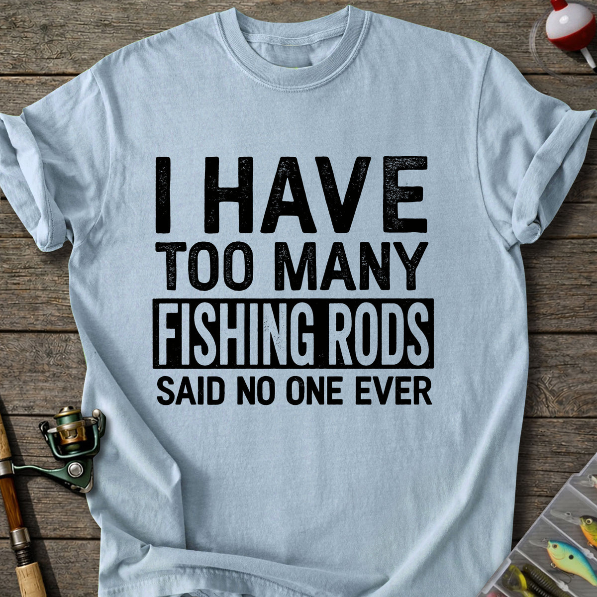 Too Many Fishing Rods T-Shirt
