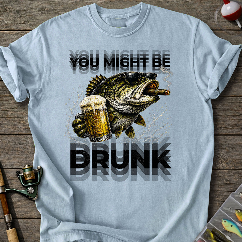 You Might Be Drunk T-Shirt