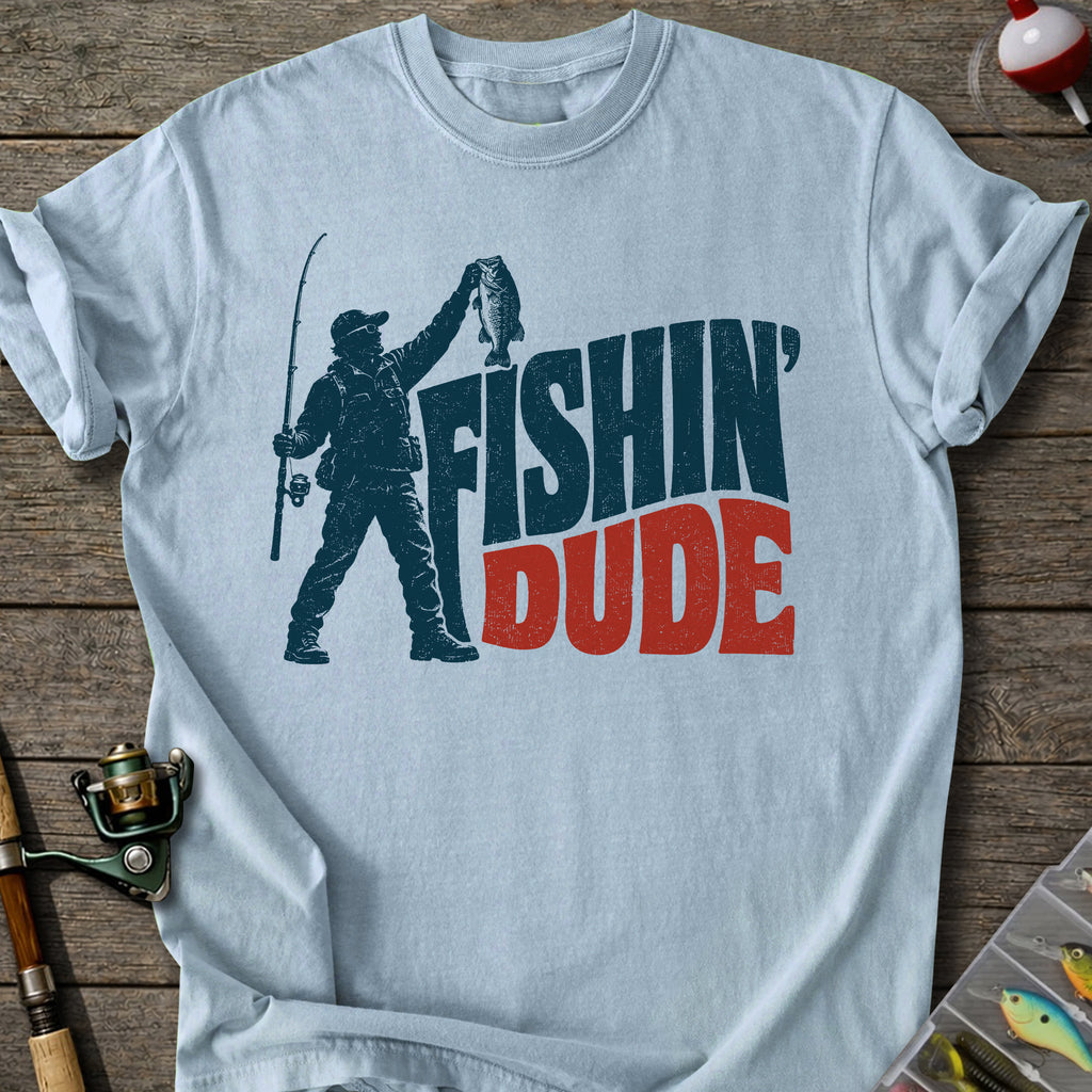 Fishin’ Dude T-Shirt