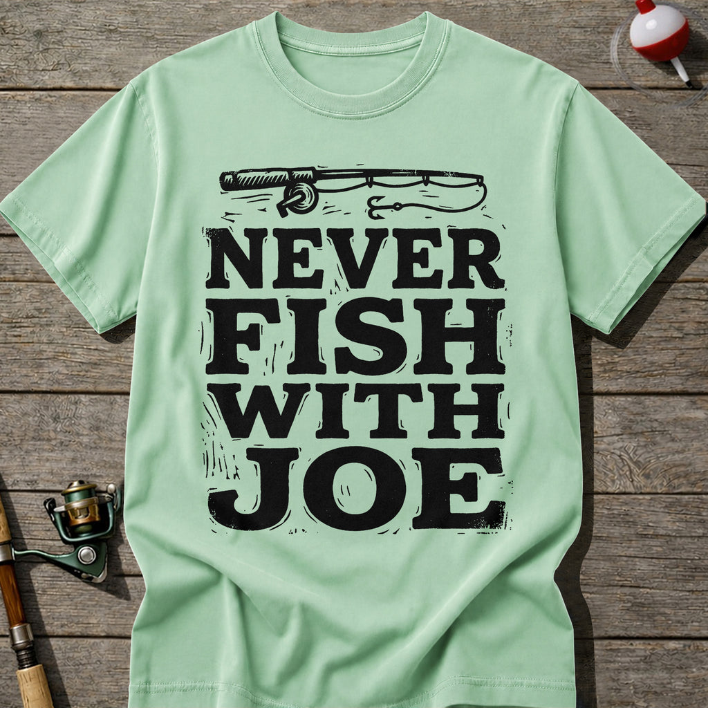 Never Fish With Joe T-Shirt