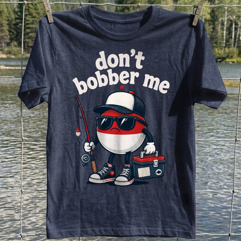 Don't Bobber Me T-shirt